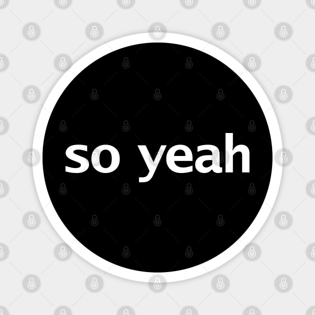 So Yeah Funny Typography Magnet by ellenhenryart